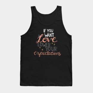 If you want love, lower your expectations ✨ Tank Top